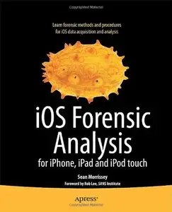 iOS Forensic Analysis: for iPhone, iPad, and iPod touch