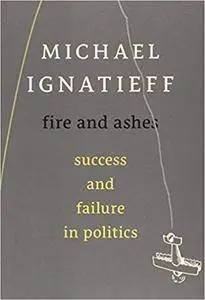 Fire and Ashes: Success and Failure in Politics