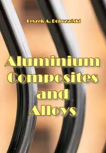 "Aluminium Composites and Alloys Advanced" ed. by Leszek A. Dobrzański