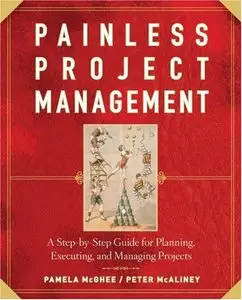 Painless Project Management: A Step-by-Step Guide for Planning, Executing, and Managing Projects (repost)