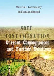 "Soil Contamination: Current Consequences and Further Solutions" ed. by Marcelo L. Larramendy and Sonia Soloneski