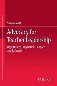 Advocacy for Teacher Leadership: Opportunity, Preparation, Support, and Pathways