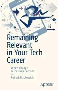 Remaining Relevant in Your Tech Career: When Change Is the Only Constant (repost)