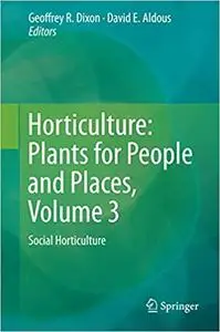 Horticulture: Plants for People and Places, Volume 3: Social Horticulture