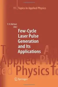 Few-Cycle Laser Pulse Generation and Its Applications (Topics in Applied Physics) (Repost)