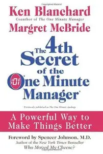 The 4th Secret of the One Minute Manager: A Powerful Way to Make Things Better