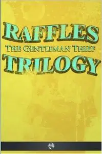 «Raffles the Gentleman Thief - Trilogy» by E.W. Hornung