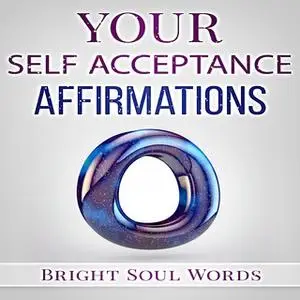 «Your Self Acceptance Affirmations» by Bright Soul Words