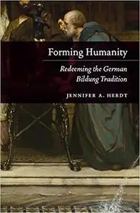 Forming Humanity: Redeeming the German Bildung Tradition