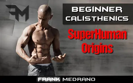 Frank Medrano - Beginner Calisthenics - Superhuman Origins