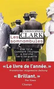Christopher Clark, "Les somnambules : Eté 1914 - comment l'Europe a marché vers la guerre"