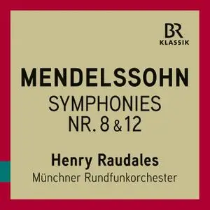 Munich Radio Orchestra & Henry Raudales - Mendelssohn: String Symphonies (2019)