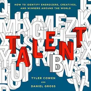 Talent: How to Identify Energizers, Creatives, and Winners Around the World [Audiobook]