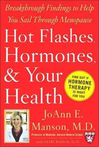 Hot Flashes, Hormones, and Your Health: Breakthrough Findings to Help You Sail Through Menopause