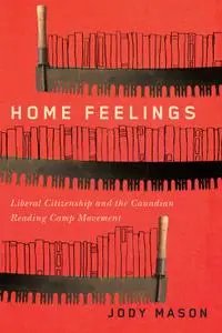 Home Feelings: Liberal Citizenship and the Canadian Reading Camp Movement (Carleton Library)