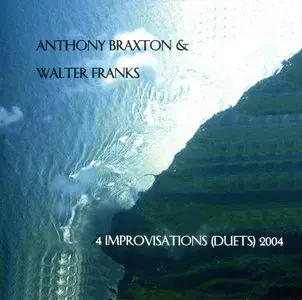 ANTHONY BRAXTON & WALTER FRANKS - 4 Improvisations (Duets) 2004