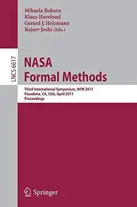 NASA Formal Methods: Third International Symposium, NFM 2011, Pasadena, CA, USA, April 18-20, 2011. Proceedings