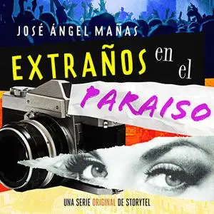 «Extraños en el paraíso - T1E01» by José Ángel Mañas