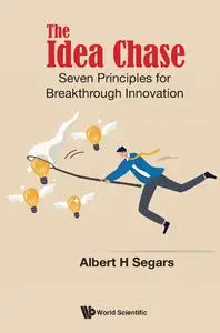 The Idea Chase: Seven Principles For Breakthrough Innovation