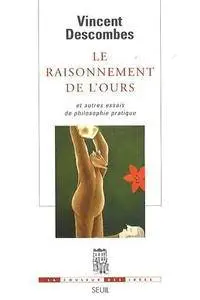 Vincent Descombes, "Le raisonnement de l'ours : Et autres essais de philosophie pratique"