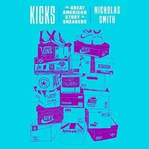 Kicks: The Great American Story of Sneakers [Audiobook]