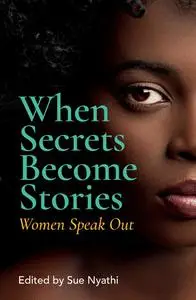 «When Secrets Become Stories» by Sue Nyathi