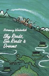 «Sky Roads, Sea Roads & Dreams» by Rosemary Winderlich