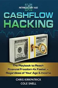 Cashflow Hacking: The Playbook to Reach Financial Freedom 4x Faster - Regardless of Your Age & Income