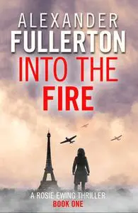 «Into the Fire» by Alexander Fullerton