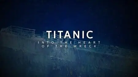 Titanic: Into the Heart of the Wreck (2020)