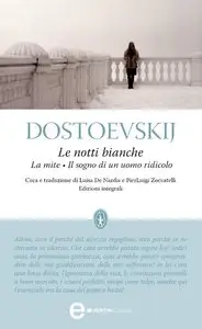 Fëdor Michajlovic Dostoevskij - Le notti bianche, La mite e Il sogno di un uomo ridicolo