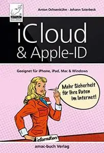 iCloud & Apple-ID - Mehr Sicherheit für Ihre Daten im Internet: Geeignet für iPhone, iPad, Mac und Windows
