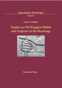 Studies on Old Kingdom Reliefs and Sculpture in the Hermitage: 67 (Agyptologische Abhandlungen)