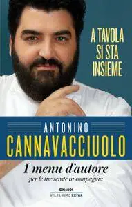 Antonino Cannavacciuolo - A tavola si sta insieme