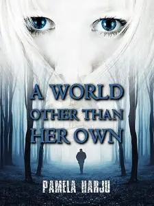 «A World Other Than Her Own» by Pamela Harju
