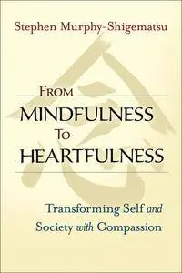 From Mindfulness to Heartfulness: Transforming Self and Society with Compassion