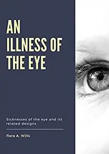 An illness of the eye: Sicknesses of the eye and it’s related design