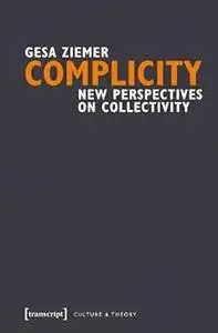 Complicity: New Perspectives on Collectivity