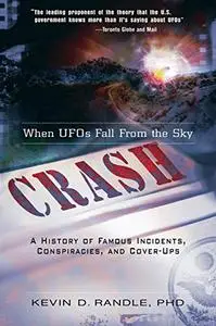 Crash: When UFOs Fall From the Sky: A History of Famous Incidents, Conspiracies, and Cover-Ups