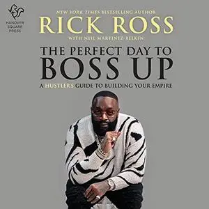 The Perfect Day to Boss Up: A Hustler's Guide to Building Your Empire [Audiobook]