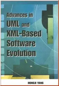 Advances in UML- and XML-Based Software Evolution by  Hongji Yang 