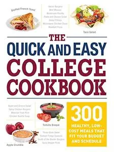 The Quick and Easy College Cookbook: 300 Healthy, Low-Cost Meals that Fit Your Budget and Schedule (Repost)