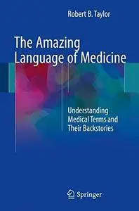 The Amazing Language of Medicine: Understanding Medical Terms and Their Backstories [Repost]
