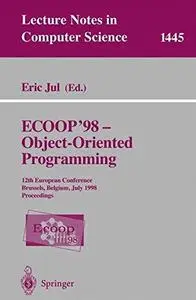 ECOOP’98 — Object-Oriented Programming: 12th European Conference Brussels, Belgium, July 20–24, 1998 Proceedings