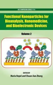 Functional Nanoparticles for Bioanalysis, Nanomedicine, and Bioelectronic Devices Volume 2 (Repost)