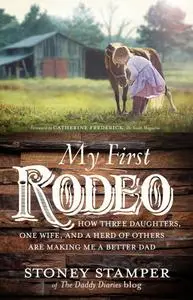 My First Rodeo: How Three Daughters, One Wife, and a Herd of Others Are Making Me a Better Dad