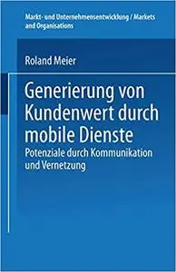 Generierung von Kundenwert durch mobile Dienste: Potenziale durch Kommunikation und Vernetzung