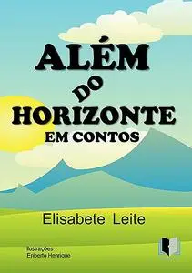 «Além Do Horizonte Em Contos» by Elisabete Leite