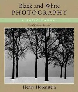 Black and White Photography, Third Revised Edition by  Henry Horenstein 