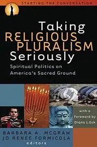 Taking Religious Pluralism Seriously: Spiritual Politics on America's Sacred Ground